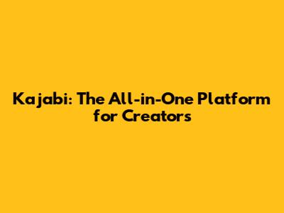 Kajabi: The All-in-One Platform for Creators