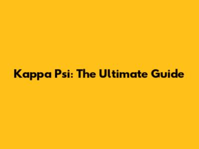 Kappa Psi: The Ultimate Guide