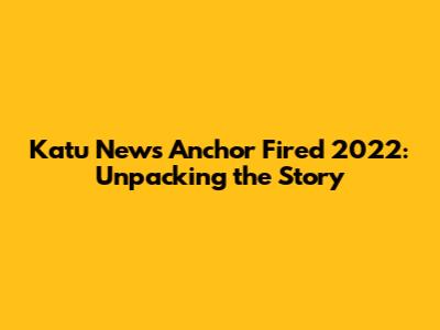 Katu News Anchor Fired 2022: Unpacking the Story