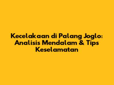 Kecelakaan di Palang Joglo: Analisis Mendalam & Tips Keselamatan