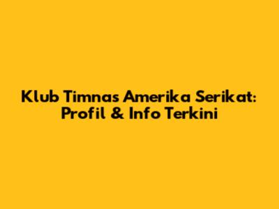 Klub Timnas Amerika Serikat: Profil & Info Terkini