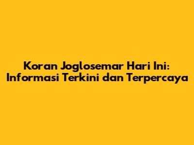 Koran Joglosemar Hari Ini: Informasi Terkini dan Terpercaya