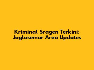 Kriminal Sragen Terkini: Joglosemar Area Updates