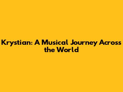 Krystian: A Musical Journey Across the World