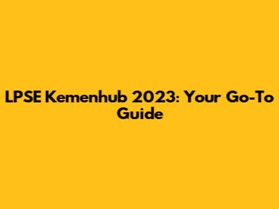 LPSE Kemenhub 2023: Your Go-To Guide