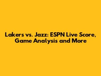Lakers vs. Jazz: ESPN Live Score, Game Analysis and More