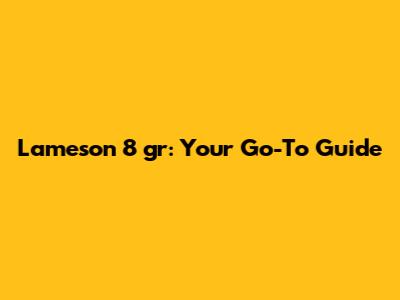 Lameson 8 gr: Your Go-To Guide