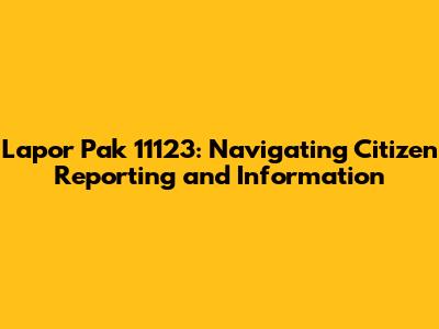 Lapor Pak 11123: Navigating Citizen Reporting and Information