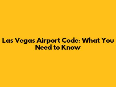 Las Vegas Airport Code: What You Need to Know