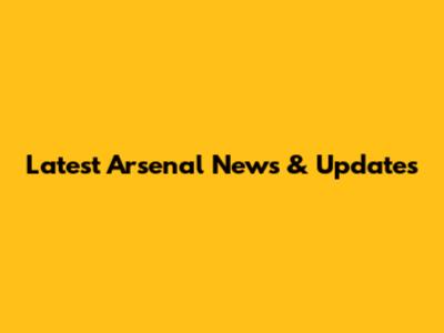 Latest Arsenal News & Updates