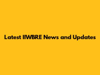 Latest IIWBRE News and Updates