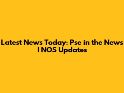Latest News Today: Pse in the News | NOS Updates