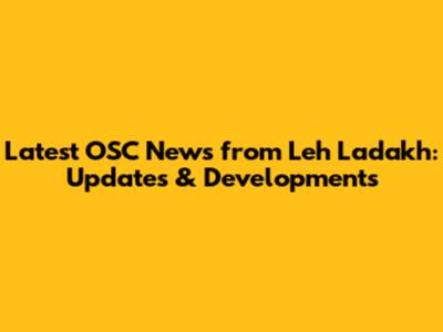 Latest OSC News from Leh Ladakh: Updates & Developments