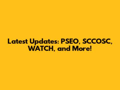 Latest Updates: PSEO, SCCOSC, WATCH, and More!