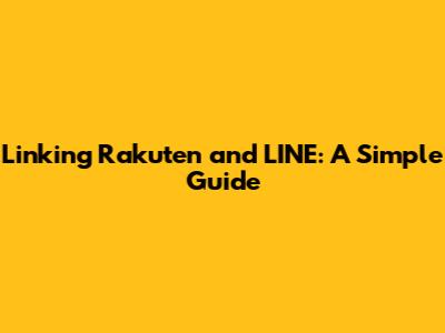 Linking Rakuten and LINE: A Simple Guide