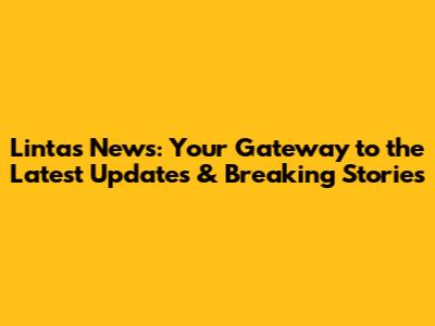 Lintas News: Your Gateway to the Latest Updates & Breaking Stories