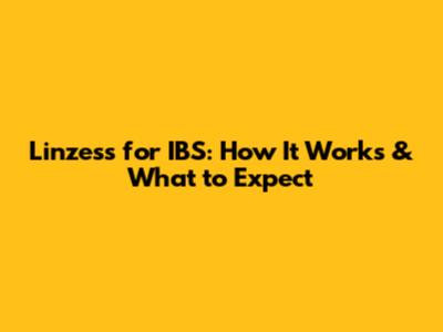 Linzess for IBS: How It Works & What to Expect