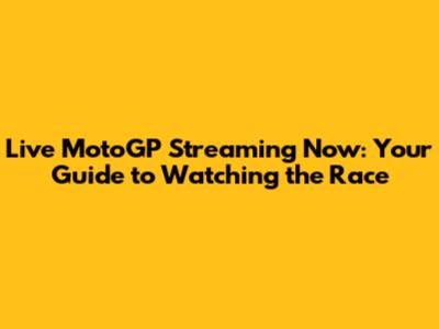 Live MotoGP Streaming Now: Your Guide to Watching the Race