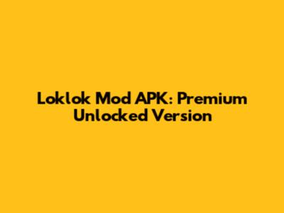 Loklok Mod APK: Premium Unlocked Version