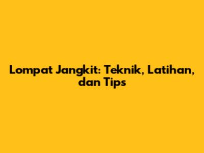 Lompat Jangkit: Teknik, Latihan, dan Tips