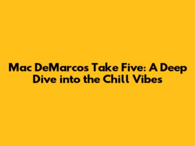 Mac DeMarco's 'Take Five': A Deep Dive into the Chill Vibes