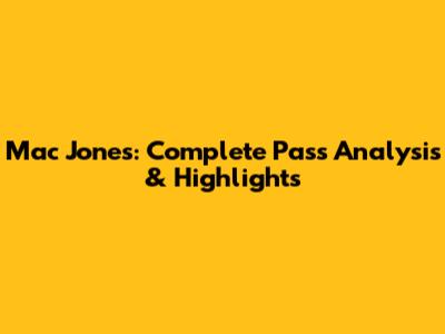 Mac Jones: Complete Pass Analysis & Highlights