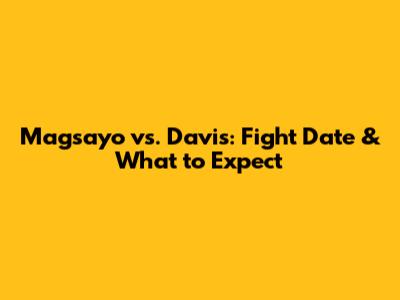 Magsayo vs. Davis: Fight Date & What to Expect