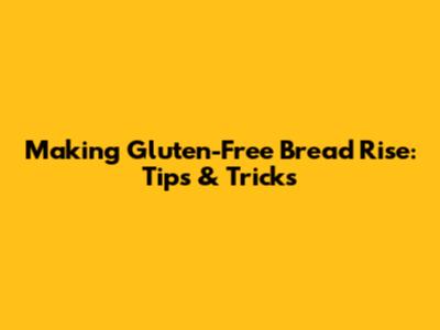 Making Gluten-Free Bread Rise: Tips & Tricks