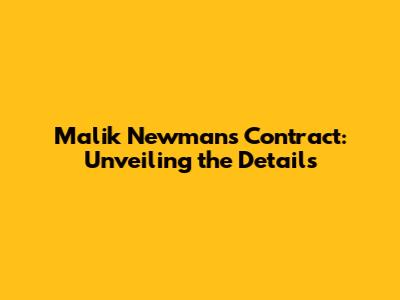 Malik Newman's Contract: Unveiling the Details
