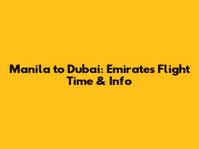Manila to Dubai: Emirates Flight Time & Info