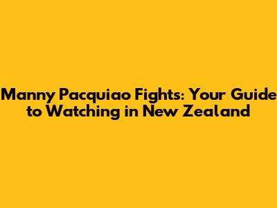 Manny Pacquiao Fights: Your Guide to Watching in New Zealand