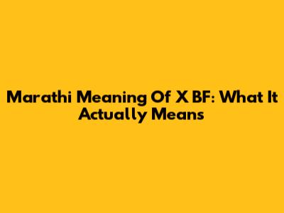 Marathi Meaning Of 'X BF': What It Actually Means