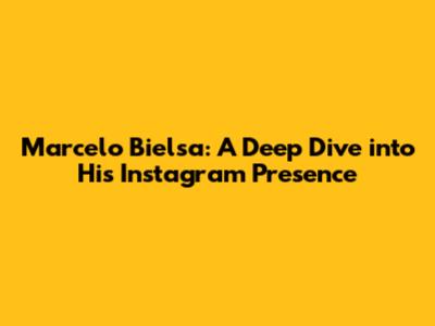 Marcelo Bielsa: A Deep Dive into His Instagram Presence