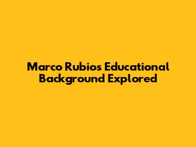 Marco Rubio's Educational Background Explored