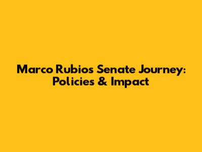 Marco Rubio's Senate Journey: Policies & Impact