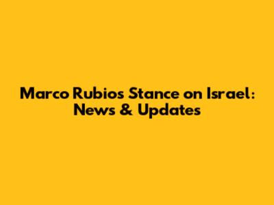 Marco Rubio's Stance on Israel: News & Updates