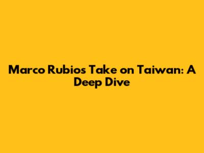 Marco Rubio's Take on Taiwan: A Deep Dive