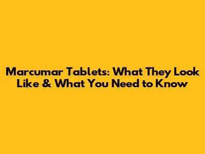 Marcumar Tablets: What They Look Like & What You Need to Know