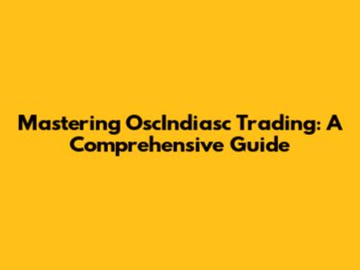 Mastering OscIndiasc Trading: A Comprehensive Guide
