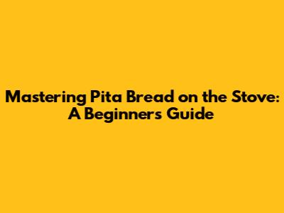 Mastering Pita Bread on the Stove: A Beginner's Guide