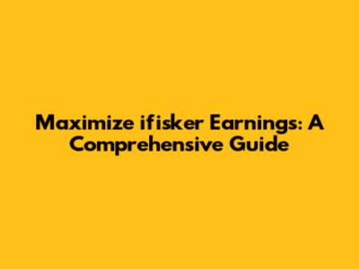 Maximize ifisker Earnings: A Comprehensive Guide