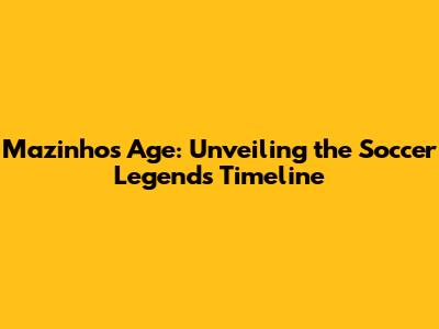 Mazinho's Age: Unveiling the Soccer Legend's Timeline