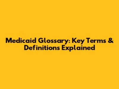 Medicaid Glossary: Key Terms & Definitions Explained