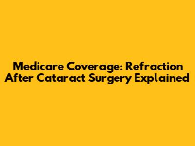 Medicare Coverage: Refraction After Cataract Surgery Explained