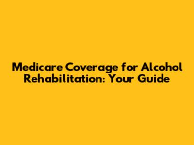 Medicare Coverage for Alcohol Rehabilitation: Your Guide