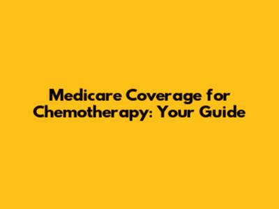 Medicare Coverage for Chemotherapy: Your Guide