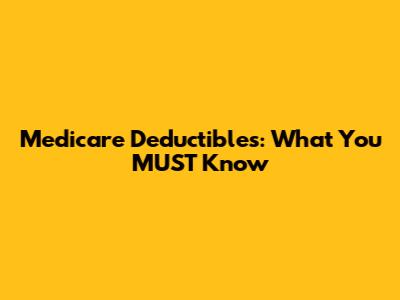 Medicare Deductibles: What You MUST Know