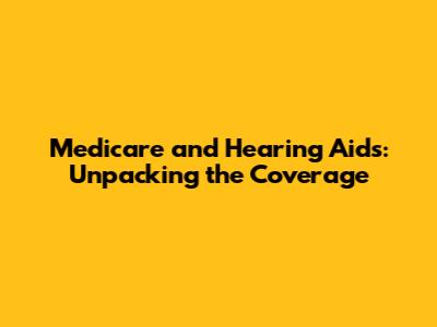 Medicare and Hearing Aids: Unpacking the Coverage