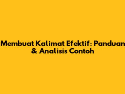 Membuat Kalimat Efektif: Panduan & Analisis Contoh