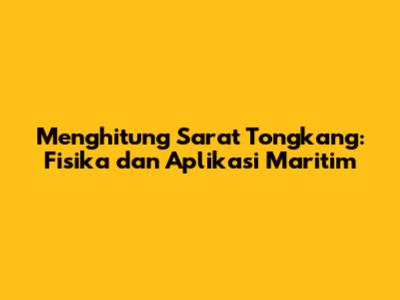 Menghitung Sarat Tongkang: Fisika dan Aplikasi Maritim
